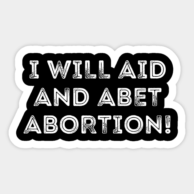 I Will Aid And Abet Abortion Sticker by Word and Saying